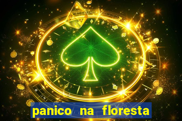 panico na floresta 4 filme completo dublado mega filmes